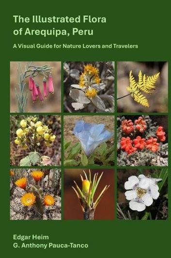The illustrated flora of Arequipa, Peru. A Visual Guide for Nature Lovers and Travelers. 2026. illus. 506 p. gr8vo. Hardcover.