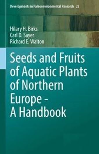 Seeds and Fruits of Aquatic Plants of Northern Europe. A Handbook. 2026. (Developments in Paleoenvironmental Research, 23). 353 (325 col.) figs. 353 p. g8vo. Hardcover.