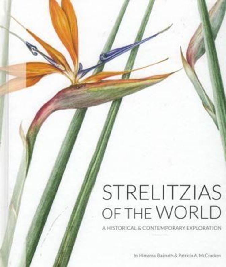 Strelitzias of the World. A Historical and Contemporary Exploration. 2019. illus. 300 p. Hardcover.