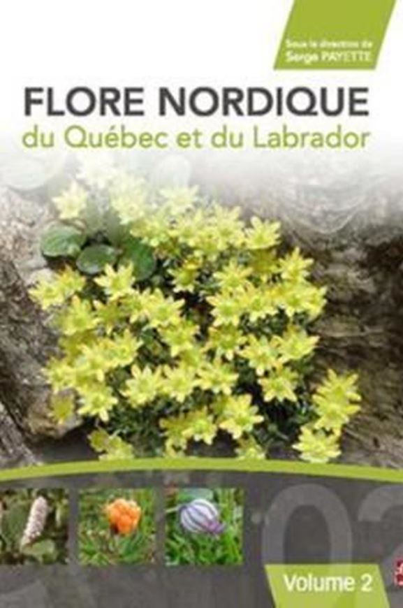 Flore Nordique du Québec et du Labrador. Vol. 2. 2015. illus. 711 p. gr8vo. Hardcover.- In French.