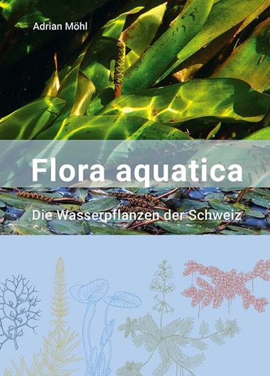 Flora Aquatica - Die Wasserpflanzen der Schweiz. 2027. 400 Farbphotogr. ca. 400 Zeichnungen. 400 Verbreitungskarten. 400 Seiten. Broschiert..
