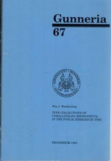 Type collections of Corallinales (Rhodophyta) in the Foslie Herbarium (TRH). 1993. (Gunneria, 67). 289 p. Paper bd.