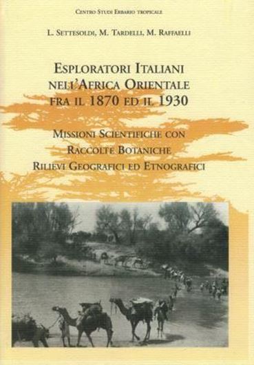 Esploratori italiani nell'Africa orientale fra il 1870 ed il 1930. Missioni scientifiche con raccolte botaniche, rilievi geografici ed etnografici. 2005. (Centro Studi Erbario Tropicale, Firenze, Public. 104). illus. (many col.) 142 p. gr8vo., Hardcover. - In Italian.