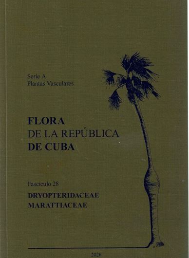 Series A: Plantas Vasculares. Fascsicle 28: Sanchez, Carlos: Dryopteridaceae. 2026. illus. 242 p. & Ana Gabriela Lopez-Garcia: Marattiacese. 2026.illus. 29 p.- Total of  89 distribution maps. 11 colour plates. VI, 271 p. gr8vo.Paper bd.-  In Spanish.