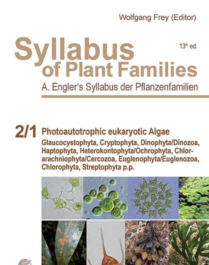 Ed. by W. Frey. Volume 2:1: Photoautotrophic Algae: Glaucocystophyta, Cryptophyta, Dinophyta / Dinozoa, Haptophyta, Heterokontophyta / Ochrophyta, Chlorarachniophyta / Cercozoa/ Euglenophyta / Euglenozoa, Chlorophyta, Streptophyta p.p. 2015. 67 figs. X, 324 p. gr8vo. Hardcover. - In English.