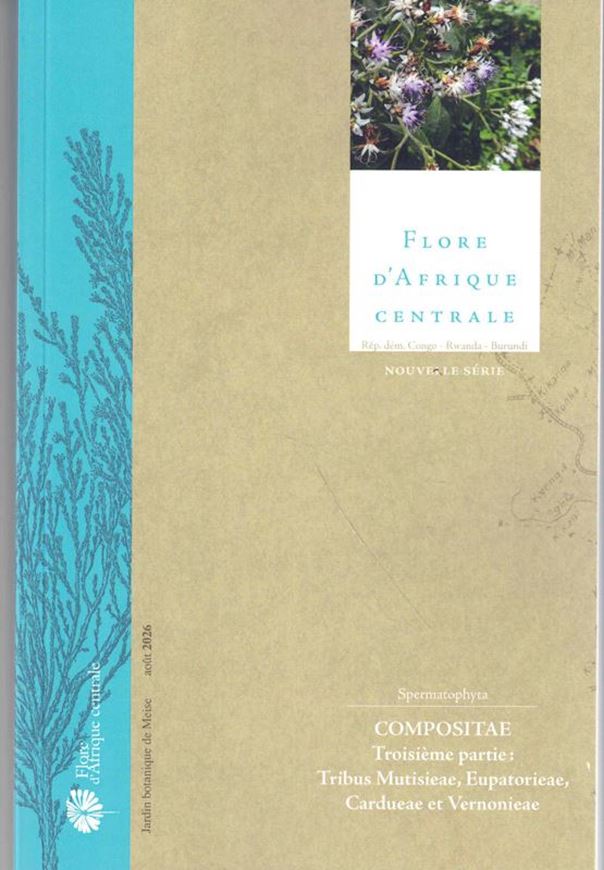 Flore d'Afrique Centrale: Spermatophytes, Compositae.Part 3: Trbus Mutisieae, Eupatorieae, Cardueae et Vernonieae. 2026. 56 figs. 380 p. Paper bd.
